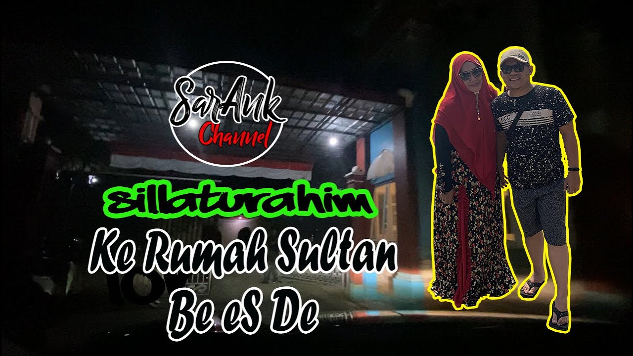 Sillaturrahim ke rumah sultan Be Es De