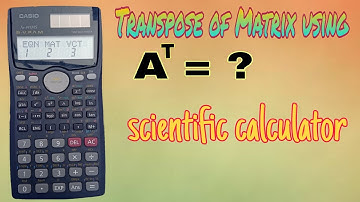 Transpose of Matrix with the help of Scientific calculator Casio fx-991MS