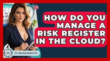 How Do You Manage A Risk Register In The Cloud? - The Time Management Pro