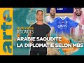 Arabie saoudite  la diplomatie selon mbs  le dessous des cartes  lessentiel  arte