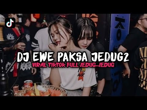 DJ EWE PAKSA JEDUG-JEDUG VIRAL TIKTOK TERBARU