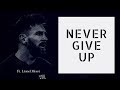 Lionel Messi - Never Give Up Best Motivational Video 2019🔥🔥