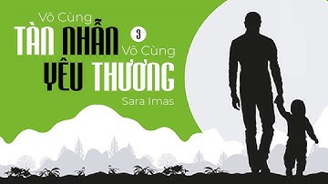 [Sách Nói] Vô Cùng Tàn Nhẫn, Vô Cùng Yêu Thương Tập 3 - Chương 1 | Sara Imas