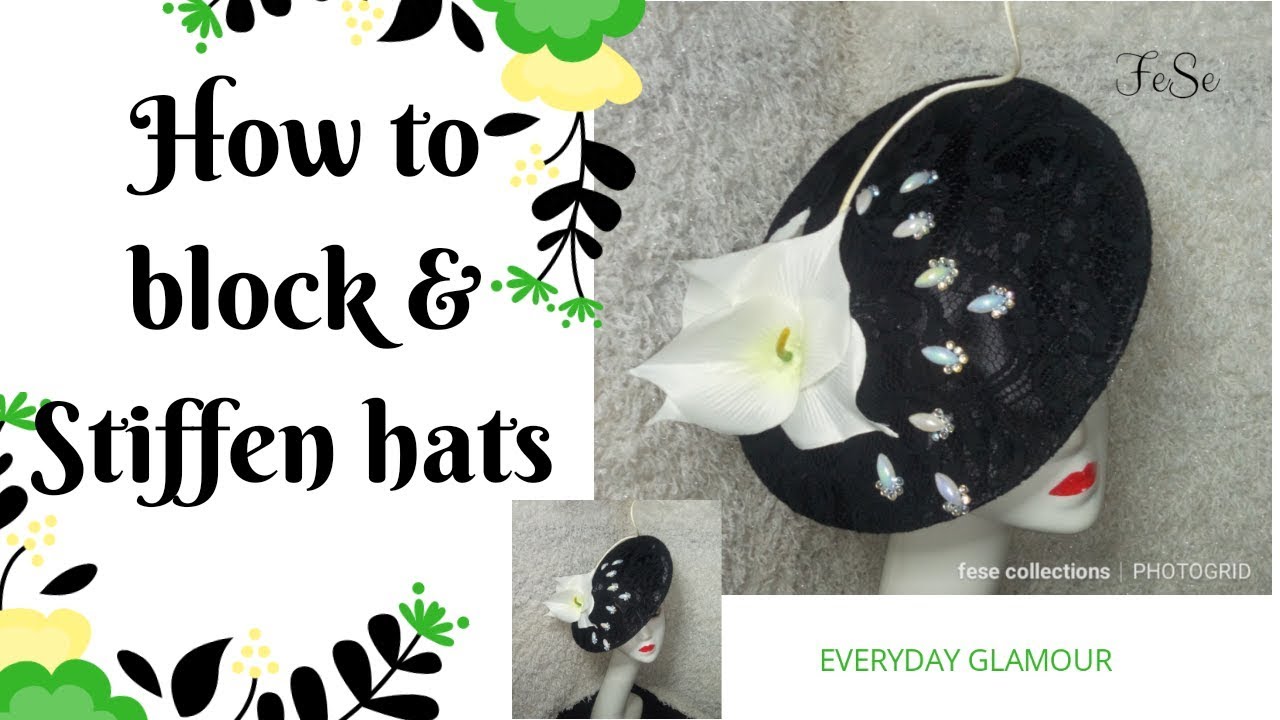 How To Block And Stiffen Your Hats And Fascinator DIY Tutorial Video How To Block And Stiffen Your Hats And Fascinator DIY Tutorial Video