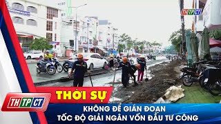 Không để gián đoạn tốc độ giải ngân vốn đầu tư công| Cần Thơ TV