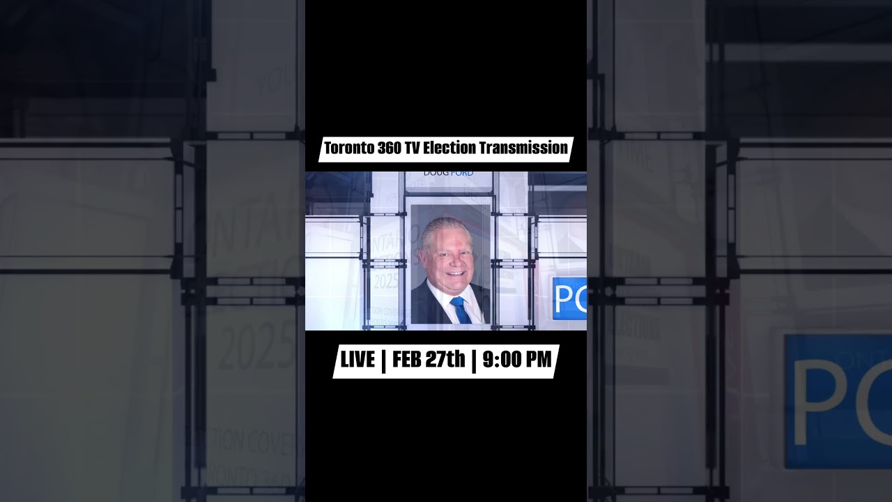 Watch LIVE Ontario Election Transmission on Toronto 360 TV, Starting at 9:00 PM tonight