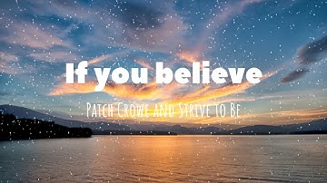 Thumbnail of If you believe - Patch Crowe and Strive to Be