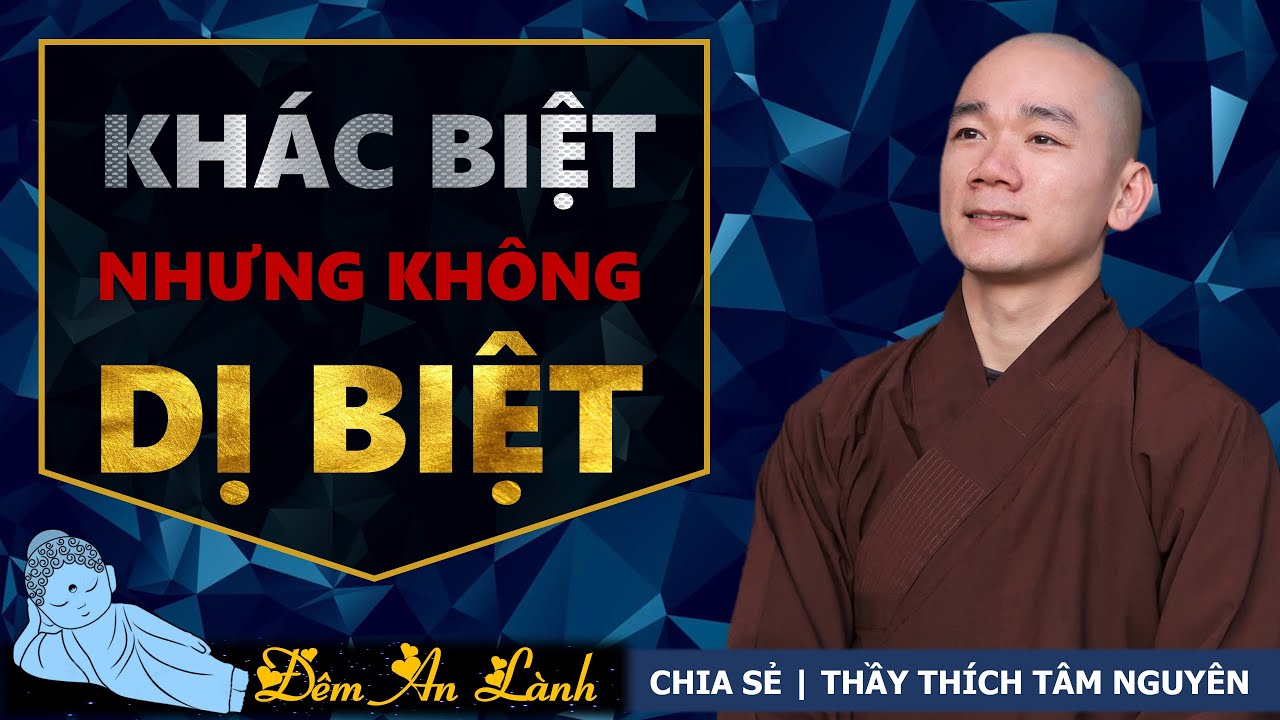 Khác biệt nhưng không dị biệt | Thầy Thích Tâm Nguyên chia sẻ | ĐÊM AN LÀNH Khác biệt nhưng không dị biệt | Thầy Thích Tâm Nguyên chia sẻ | ĐÊM AN LÀNH
