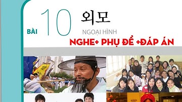 TIẾNG HÀN TỔNG HỢP SƠ CẤP 2- BÀI 10: 외모( NGOẠI HÌNH) có đáp án đi kèm #luyennghetiengHan