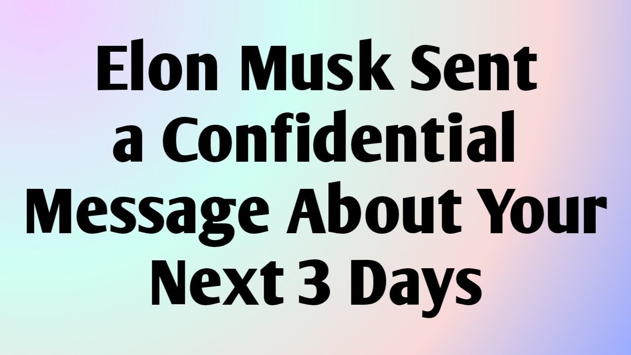 Elon Musk Sent a Confidential Message About Your Next 3 Days