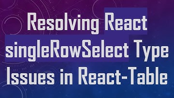 Resolving React singleRowSelect Type Issues in React-Table