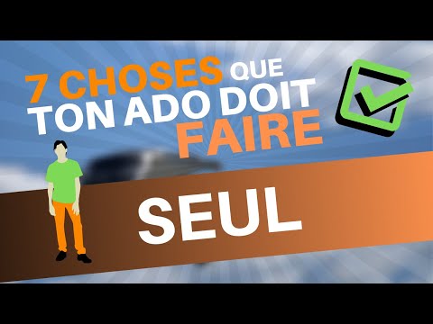 7 CHOSES QUE TON ADO DOIT FAIRE SEUL