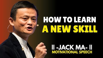 HOW TO LEARN A NEW SKILL – Inspired by Jack Ma | Motivational Speech