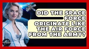 Did The Space Force Originate Like The Air Force From The Army? - Warriors In Space
