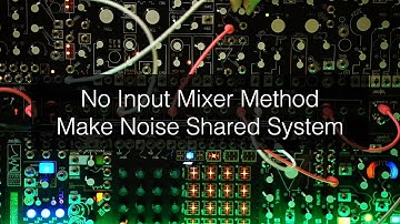 No Input Mixer Method / Make Noise Shared System (modDemix, Optomix, QPAS)