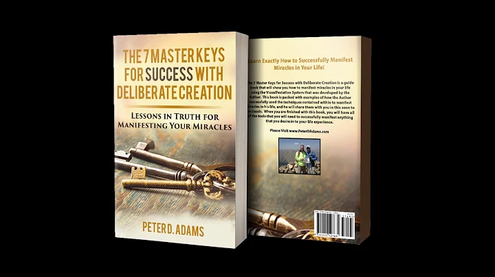 The 7 Master Keys for Success With Deliberate Creation by Peter D. Adams