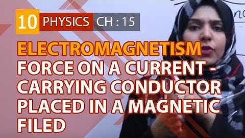 10th Class Physics Chapter 6 - Force Current Carrying Conductor - Class 10 Physics Chapter 15