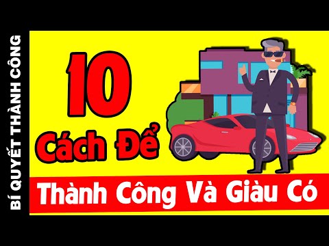 Video: Làm Thế Nào để đạt được Sự Giàu Có Và Thành Công: 10 Cách