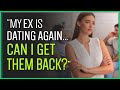 If Your Ex Is Dating Again, Is It Too Late?