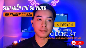#14 "VẬT LIỆU PBR" seri 68 video "hướng dẫn D5 render" cùng Hiệp