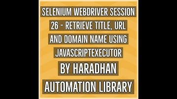 Selenium WebDriver Session 26 - Retrieve Title, URL and Domain name using JavascriptExecutor