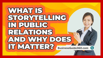 What Is Storytelling In Public Relations And Why Does It Matter? - BusinessGuide360.com