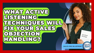 What Active Listening Techniques Will Fix Your Sales Objection Handling? - Sales Pro Blueprint