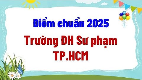 Điểm chuẩn 2025 Trường ĐH Sư phạm TP HCM
