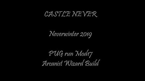 CASTLE NEVER  - Neverwinter 2019 - Mod17 - Arcanist Wizard Build