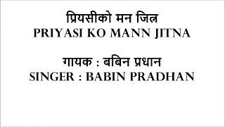 Video thumbnail of "Priyasi Ko Mann Jitna With Lyrics - Babin Pradhan"