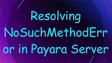 Resolving NoSuchMethodError in Payara Server