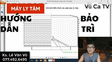 HƯỚNG DẪN BẢO TRÌ MÁY LY TÂM (Centrifuge) VÀ BẠC ĐẠN TRỤC CHÍNH - NHÀ MÁY MÍA ĐƯỜNG