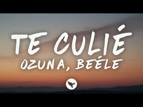 Ozuna, Beéle - Te Culié (Lyrics)