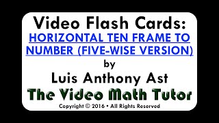 Video Flash Cards: HORIZONTAL TEN FRAME TO NUMBER (FIVE-WISE VERSION)