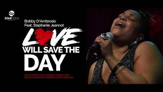 Bobby D'Ambrosio Feat. Stephanie Jeannot - Love Will Save The Day (Mark Di Meo Remix)