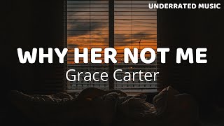 Grace Carter - Why Her Not Me (Lyrics)