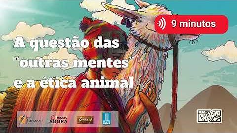 A questão das “outras mentes” e a ética animal - AUDIOLEITURA