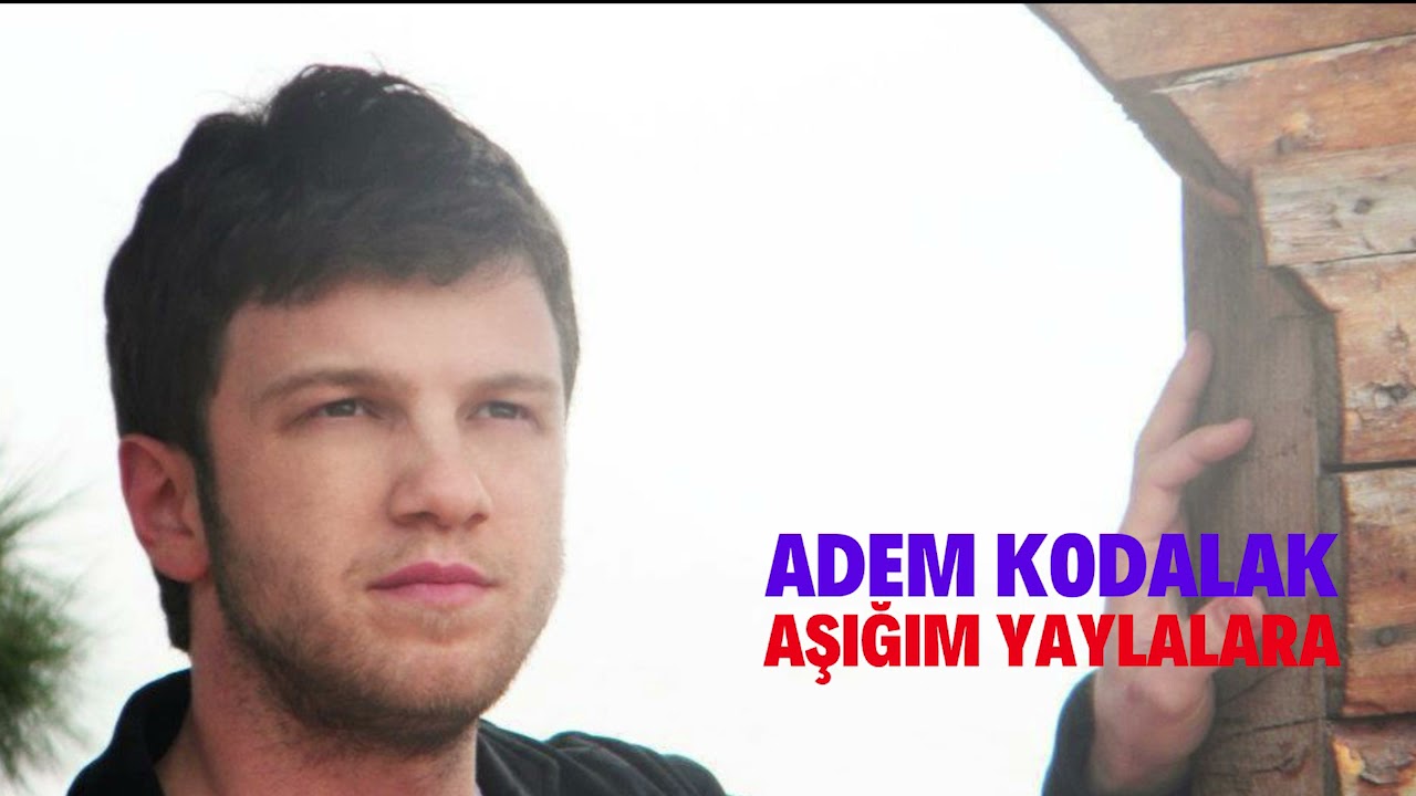 Adem Kodalak - Aşığım Yaylalara