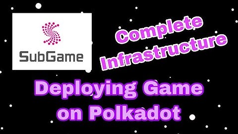 Subgame - A Complete Infrastructure For Deploying Games On Polkadot!!!