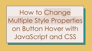 How to Change Multiple Style Properties on Button Hover with JavaScript and CSS