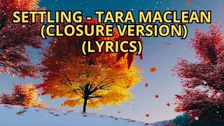 Settling – Tara MacLean (Closure Version | Full Lyrics Video)