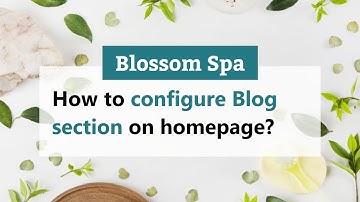 How to Configure Blog Section on homepage | Blossom Spa WordPress Theme