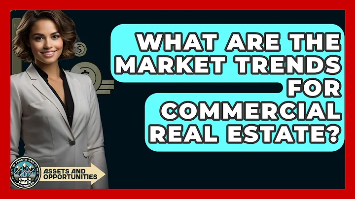 What Are The Market Trends For Commercial Real Estate? - AssetsandOpportunity.org
