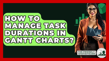 How To Manage Task Durations In Gantt Charts? - The Friendly Statistician