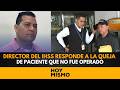 Director del IHSS responde a la queja de un paciente que no fue operado debido a despido de médico