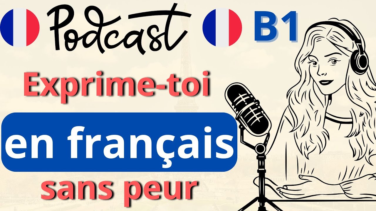 🎙️ Podcast | Niveau B1 | Exprime toi en français sans peur | Parler français