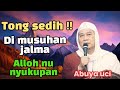 TONG SEDIH DI MUSUHAN JALMA - ABUYA UCI TURTUSI 