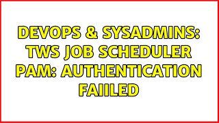 Famous DevOps & SysAdmins: TWS job scheduler PAM: Authentication faiiled (2 Solutions!!) Profile