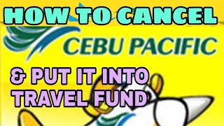 HOW TO CANCEL CEBU PACIFIC FLIGHT AND PUT IT INTO TRAVEL FUND screenshot 4