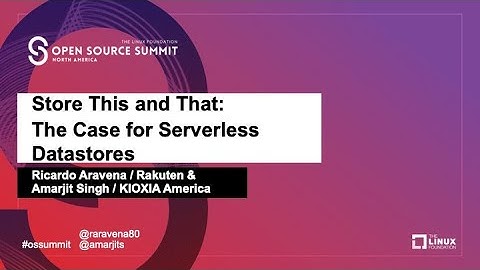 Store This and That: The Case for Serverless Datastores - Ricardo Aravena, Rakuten & Amarjit Singh